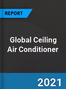 Global Ceiling Air Conditioner Market