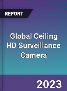 Global Ceiling HD Surveillance Camera Industry