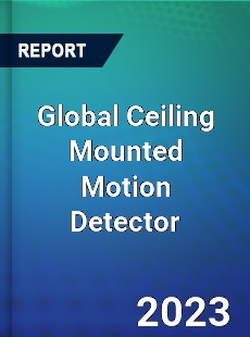 Global Ceiling Mounted Motion Detector Industry