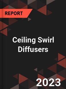 Global Ceiling Swirl Diffusers Market