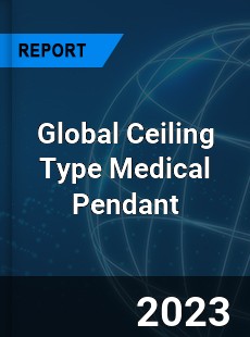 Global Ceiling Type Medical Pendant Industry