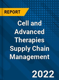 Global Cell and Advanced Therapies Supply Chain Management Industry