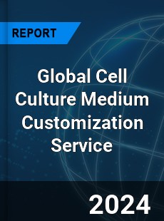 Global Cell Culture Medium Customization Service Industry