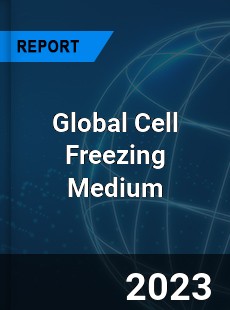 Global Cell Freezing Medium Industry