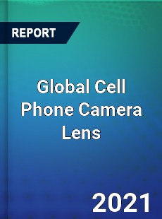 Global Cell Phone Camera Lens Market