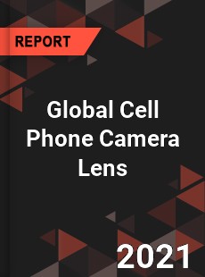 Global Cell Phone Camera Lens Market