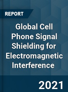 Global Cell Phone Signal Shielding for Electromagnetic Interference Market