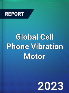 Global Cell Phone Vibration Motor Market