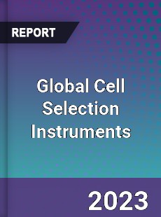 Global Cell Selection Instruments Industry