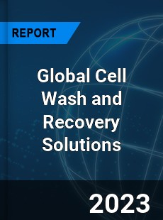 Global Cell Wash and Recovery Solutions Industry