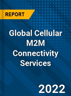 Global Cellular M2M Connectivity Services Market