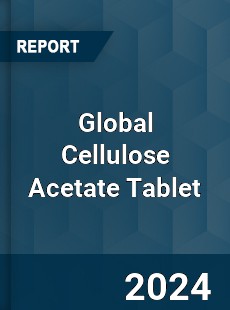 Global Cellulose Acetate Tablet Industry