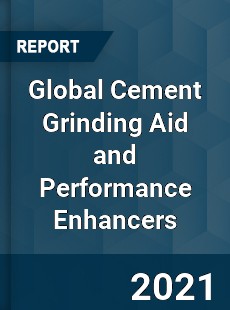 Global Cement Grinding Aid and Performance Enhancers Market