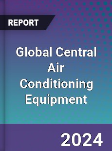 Global Central Air Conditioning Equipment Industry