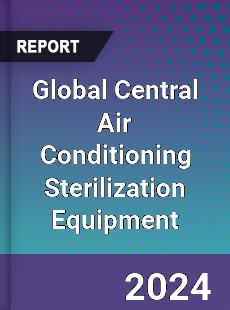 Global Central Air Conditioning Sterilization Equipment Industry