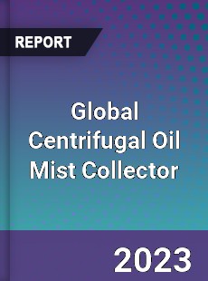 Global Centrifugal Oil Mist Collector Industry