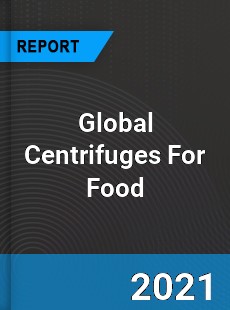 Global Centrifuges For Food Market