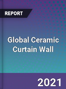 Global Ceramic Curtain Wall Market