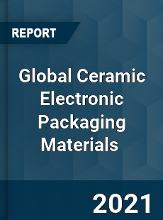 Global Ceramic Electronic Packaging Materials Market