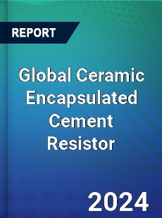 Global Ceramic Encapsulated Cement Resistor Industry