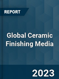 Global Ceramic Finishing Media Industry