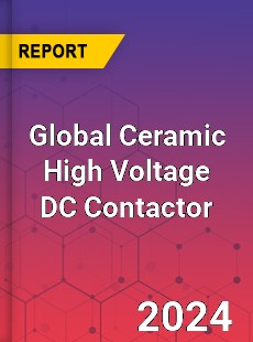 Global Ceramic High Voltage DC Contactor Industry