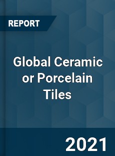 Global Ceramic or Porcelain Tiles Market