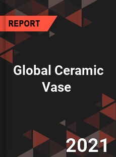 Global Ceramic Vase Market