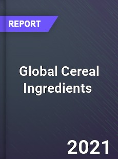 Global Cereal Ingredients Market