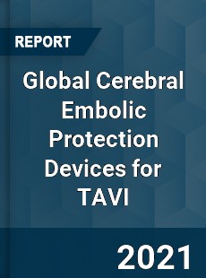 Global Cerebral Embolic Protection Devices for TAVI Industry