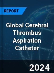 Global Cerebral Thrombus Aspiration Catheter Industry