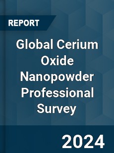 Global Cerium Oxide Nanopowder Professional Survey Report