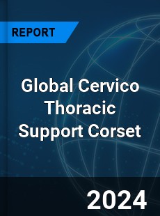 Global Cervico Thoracic Support Corset Industry