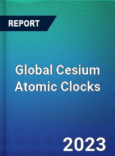 Global Cesium Atomic Clocks Market