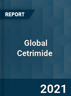 Global Cetrimide Market