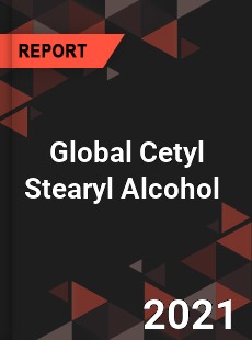 Global Cetyl Stearyl Alcohol Market