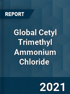 Global Cetyl Trimethyl Ammonium Chloride Market