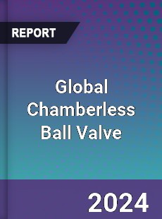 Global Chamberless Ball Valve Industry