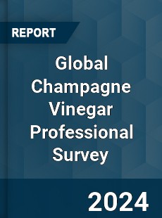 Global Champagne Vinegar Professional Survey Report