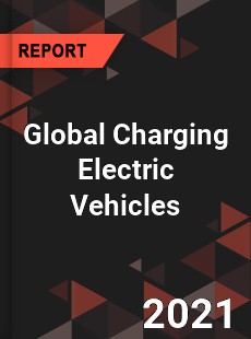 Global Charging Electric Vehicles Market