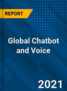 Global Chatbot and Voice Market