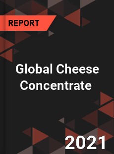 Global Cheese Concentrate Market