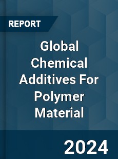 Global Chemical Additives For Polymer Material Industry