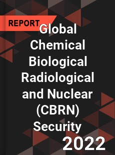 Global Chemical Biological Radiological and Nuclear Security Market