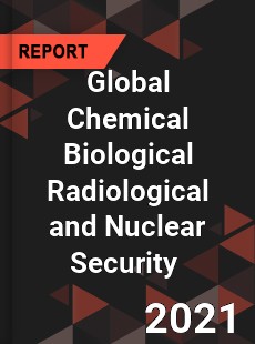 Global Chemical Biological Radiological and Nuclear Security Market