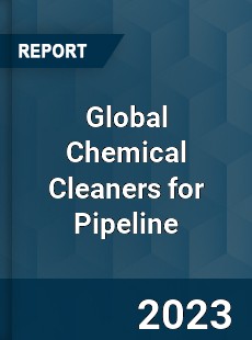 Global Chemical Cleaners for Pipeline Industry