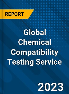 Global Chemical Compatibility Testing Service Industry