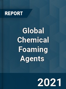 Global Chemical Foaming Agents Market