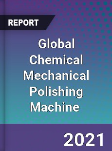 Global Chemical Mechanical Polishing Machine Market