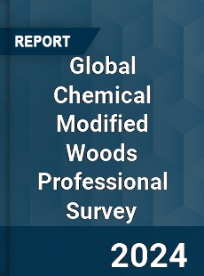 Global Chemical Modified Woods Professional Survey Report